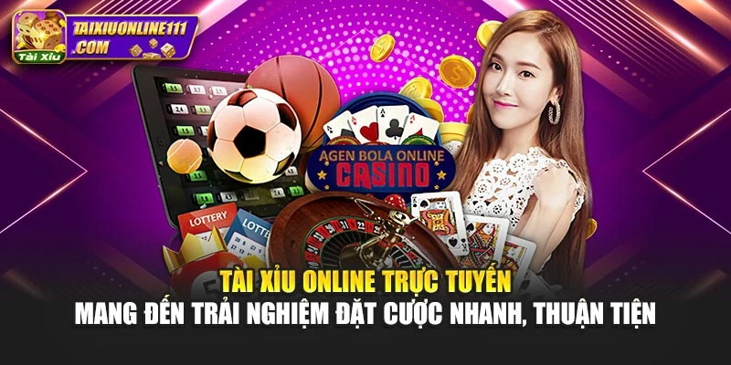 Tài xỉu online trực tuyến mang đến trải nghiệm đặt cược nhanh, thuận tiện